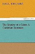 The Shadow of a Crime a Cumbrian Romance
