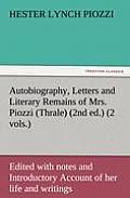 Autobiography, Letters and Literary Remains of Mrs. Piozzi (Thrale) (2nd ed.) (2 vols.) Edited with notes and Introductory Account of her life and wri