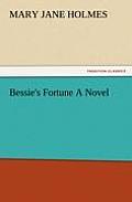 Bessie's Fortune a Novel