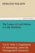 The Letters of Lord Nelson to Lady Hamilton, Vol II. with a Supplement of Interesting Letters by Distinguished Characters