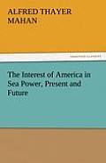 The Interest of America in Sea Power, Present and Future