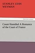Count Hannibal a Romance of the Court of France