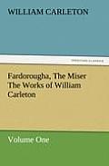 Fardorougha, the Miser the Works of William Carleton, Volume One
