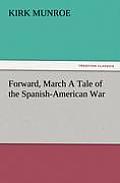 Forward, March a Tale of the Spanish-American War
