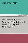 The Homeric Hymns a New Prose Translation, and Essays, Literary and Mythological
