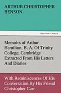 Memoirs of Arthur Hamilton, B. A. of Trinity College, Cambridge Extracted from His Letters and Diaries, with Reminiscences of His Conversation by His