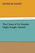 The Closet of Sir Kenelm Digby Knight Opened