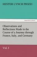 Observations and Reflections Made in the Course of a Journey Through France, Italy, and Germany, Vol. I