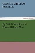By Still Waters Lyrical Poems Old and New
