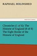 Chronicles (1 of 6): The Historie of England (8 of 8) the Eight Booke of the Historie of England
