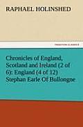 Chronicles of England, Scotland and Ireland (2 of 6): England (4 of 12) Stephan Earle of Bullongne