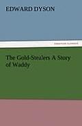 The Gold-Stealers a Story of Waddy
