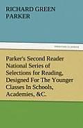 Parker's Second Reader National Series of Selections for Reading, Designed for the Younger Classes in Schools, Academies, &C.
