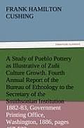 A Study of Pueblo Pottery as Illustrative of Zuni Culture Growth. Fourth Annual Report of the Bureau of Ethnology to the Secretary of the Smithsonia