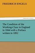 The Condition of the Working-Class in England in 1844 with a Preface Written in 1892