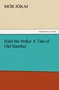 Halil the Pedlar a Tale of Old Stambul