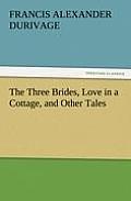 The Three Brides, Love in a Cottage, and Other Tales