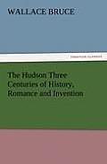 The Hudson Three Centuries of History, Romance and Invention