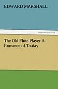The Old Flute-Player a Romance of To-Day
