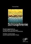 Schizophrenie: Beziehungsgestaltung zu Menschen mit Psychosen aus dem schizophrenen Formenkreis: Ans?tze und Konzepte aus der psychos