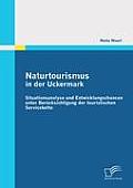 Naturtourismus in der Uckermark: Situationsanalyse und Entwicklungschancen unter Ber?cksichtigung der touristischen Servicekette