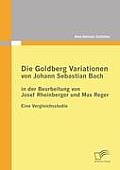 Die Goldberg Variationen von Johann Sebastian Bach in der Bearbeitung von Josef Rheinberger und Max Reger: Eine Vergleichsstudie