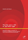 The City upon a Hill vs. the Inner Light: Geschichte, Religion und Kultur von Puritanern und Qu?kern und deren Einfluss auf die US-amerikanische Gesel