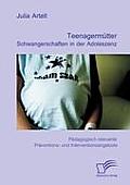 Teenagerm?tter: Schwangerschaften in der Adoleszenz: P?dagogisch relevante Pr?ventions- und Interventionsangebote