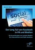 Der Long Tail von Facebook in PR und Medien: Die Auswirkungen von sozialen Medien f?r Unternehmen und Public Relations