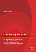 Cybermobbing und Schule: Die Bedeutung von Cybermobbing in der Oberstufe f?r das ?sterreichische Schulwesen und die Lehreraus- und -fortbildung
