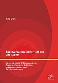Suchtverhalten im Kontext von Life Events: Eine empirische Untersuchung zum Zusammenhang von kritischen Lebensereignissen und Suchterkrankungen