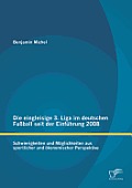 Die eingleisige 3. Liga im deutschen Fu?ball seit der Einf?hrung 2008: Schwierigkeiten und M?glichkeiten aus sportlicher und ?konomischer Perspektive