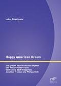 Happy American Dream: Die gro?en amerikanischen Mythen und Ihre Dekonstruktion bei Francis Scott Fitzgerald, Jonathan Franzen und Philipp Ro