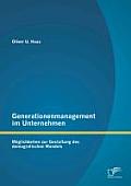 Generationenmanagement im Unternehmen: M?glichkeiten zur Gestaltung des demografischen Wandels