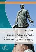 Bismarck-Mythos und Politik: Die Mythisierung und Politisierung der Bismarckverehrung durch die Parteien und Verb?nde des nationalen Lagers zur Wil