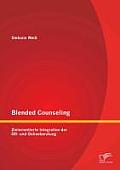 Blended Counseling: Zielorientierte Integration der Off- und Onlineberatung