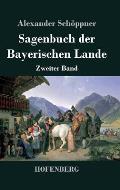 Sagenbuch der Bayerischen Lande: Zweiter Band