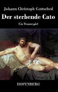 Der sterbende Cato: Ein Trauerspiel