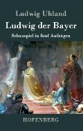 Ludwig der Bayer: Schauspiel in f?nf Aufz?gen