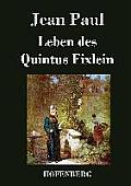 Leben des Quintus Fixlein: aus f?nfzehn Zettelk?sten gezogen; nebst einem Mu?teil und einigen Jus de tablette