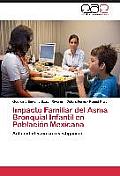 Impacto Familiar del Asma Bronquial Infantil en Poblaci?n Mexicana
