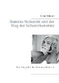 Ramana Maharshi und der Weg der Selbsterkenntnis: Eine Biografie ?ber Ramana Maharshi