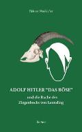 Adolf Hitler Das B?se: und die Rache des Ziegenbocks von Leonding