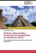 Cultura, Desarrollo y Procesos de Integraci?n en Am?rica Latina