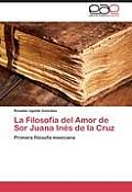 La Filosof?a del Amor de Sor Juana In?s de la Cruz