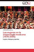 Las Mujeres En La Arqueologia Mexicana (1876-2006)