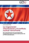 La Negociacion Internacional y El Conflicto Nuclear Norcoreano