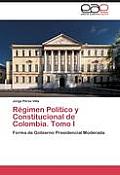 R?gimen Pol?tico y Constitucional de Colombia. Tomo I