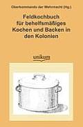 Feldkochbuch Fur Behelfsm Iges Kochen Und Backen in Den Kolonien