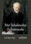 Peter Tschaikowskys Orchesterwerke